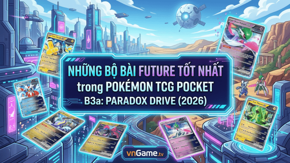 Những Bộ Bài Future Tốt Nhất Trong Pokémon TCG Pocket B3a: Paradox Drive (2026)