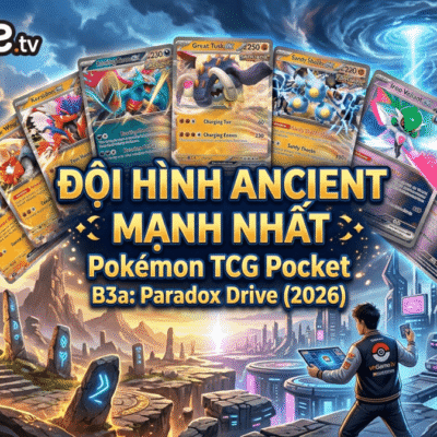 Các Bộ Bài Ancient Tốt nhất Trong Pokémon TCG Pocket B3a: Paradox Drive (2026)