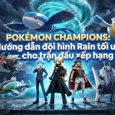Pokémon Champions: Hướng dẫn đội hình Rain tối ưu cho trận đấu xếp hạng