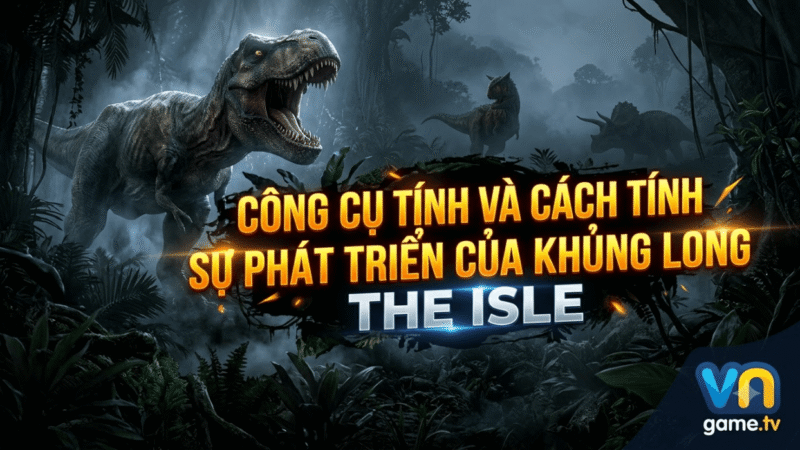Công cụ tính và cách tính Sự phát triển của khủng long The Isle