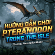 Hướng dẫn chơi Pteranodon trong The Isle: Cách chơi, điều khiển, chế độ ăn, chiến đấu, mẹo