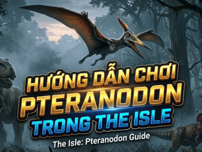 Hướng dẫn chơi Pteranodon trong The Isle: Cách chơi, điều khiển, chế độ ăn, chiến đấu, mẹo