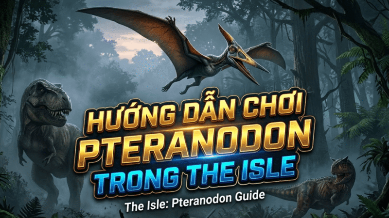 Hướng dẫn chơi Pteranodon trong The Isle: Cách chơi, điều khiển, chế độ ăn, chiến đấu, mẹo