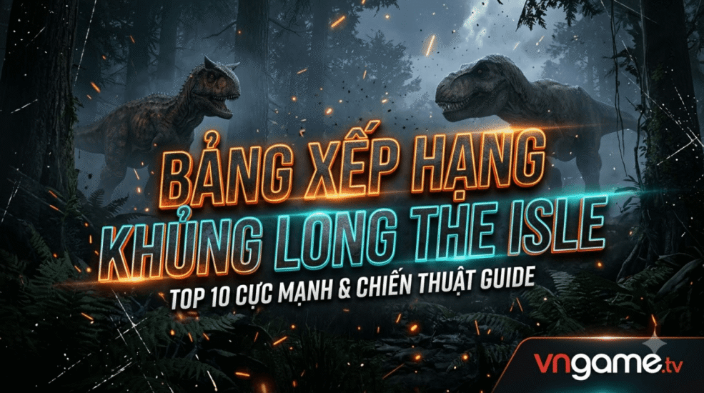 Bảng xếp hạng khủng long The Isle: Xếp hạng những loài khủng long tốt nhất