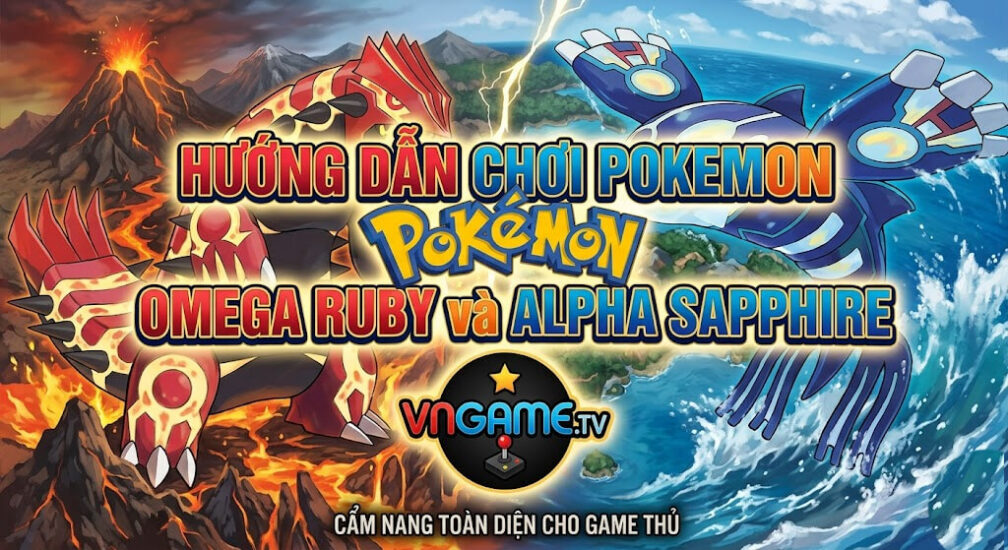 Hướng dẫn chơi Pokemon Omega Ruby và Alpha Sapphire