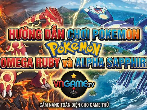 Hướng dẫn chơi Pokemon Omega Ruby và Alpha Sapphire