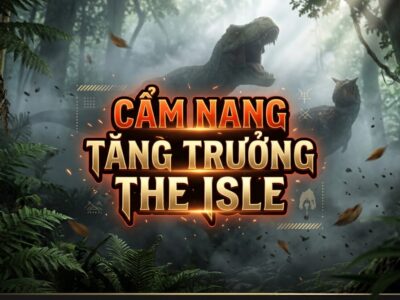 Cẩm nang tăng trưởng The Isle: Làm thế nào để phát triển nhanh chóng