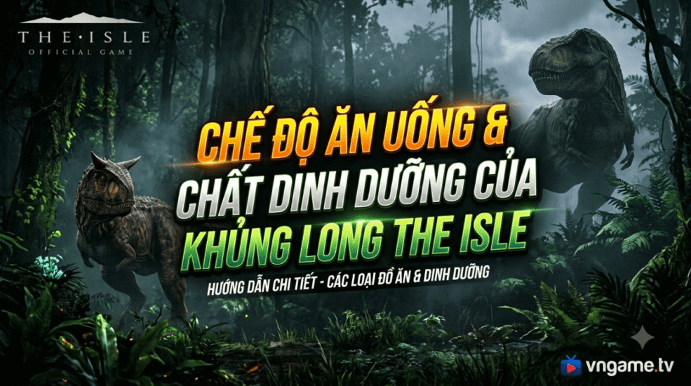 Chế độ ăn uống & Chất dinh dưỡng của khủng long The Isle