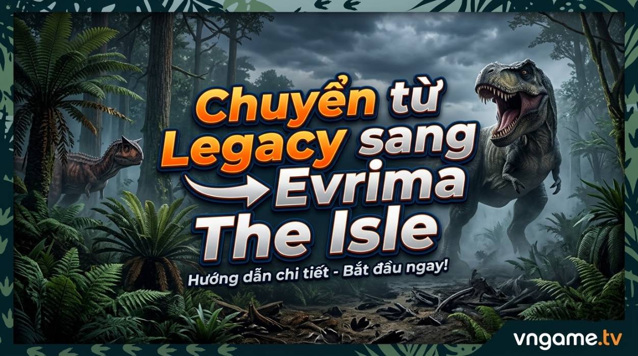 Cách Chuyển Từ Legacy Sang Evrima Trong The Isle