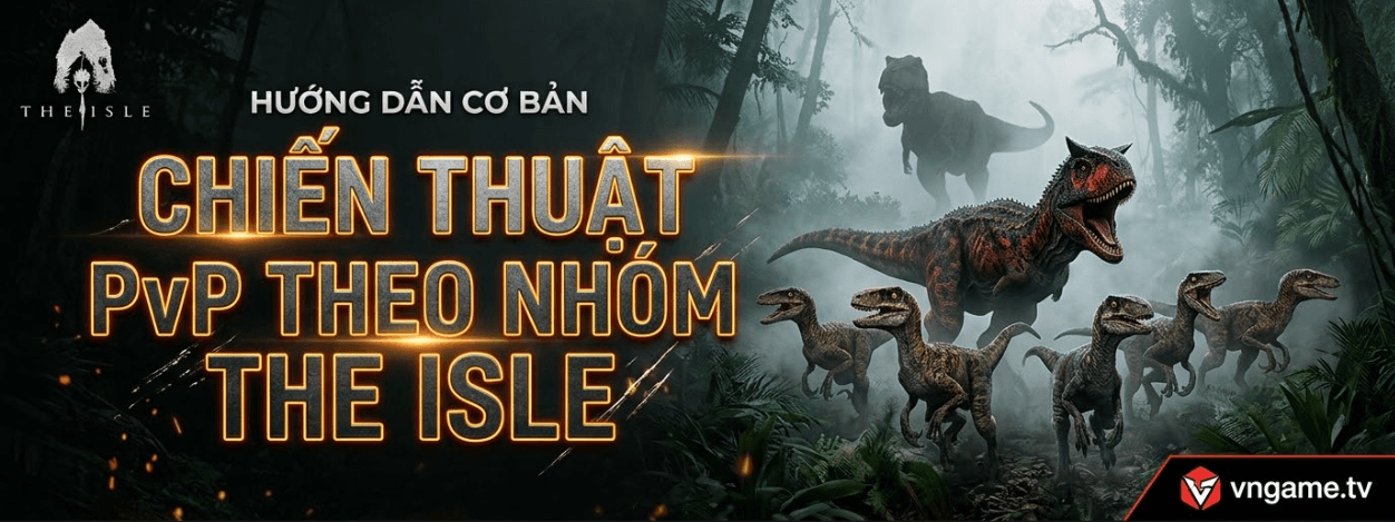 Chiến Thuật PvP Theo Nhóm & Sinh Tồn Bầy Đàn Trong The Isle: Evrima
