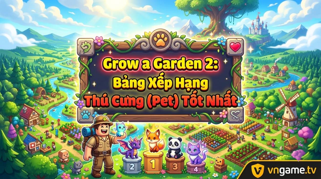 Grow a Garden 2: Bảng Xếp Hạng Thú Cưng (Pet) Tốt Nhất – Nên Mua Gì Trước?