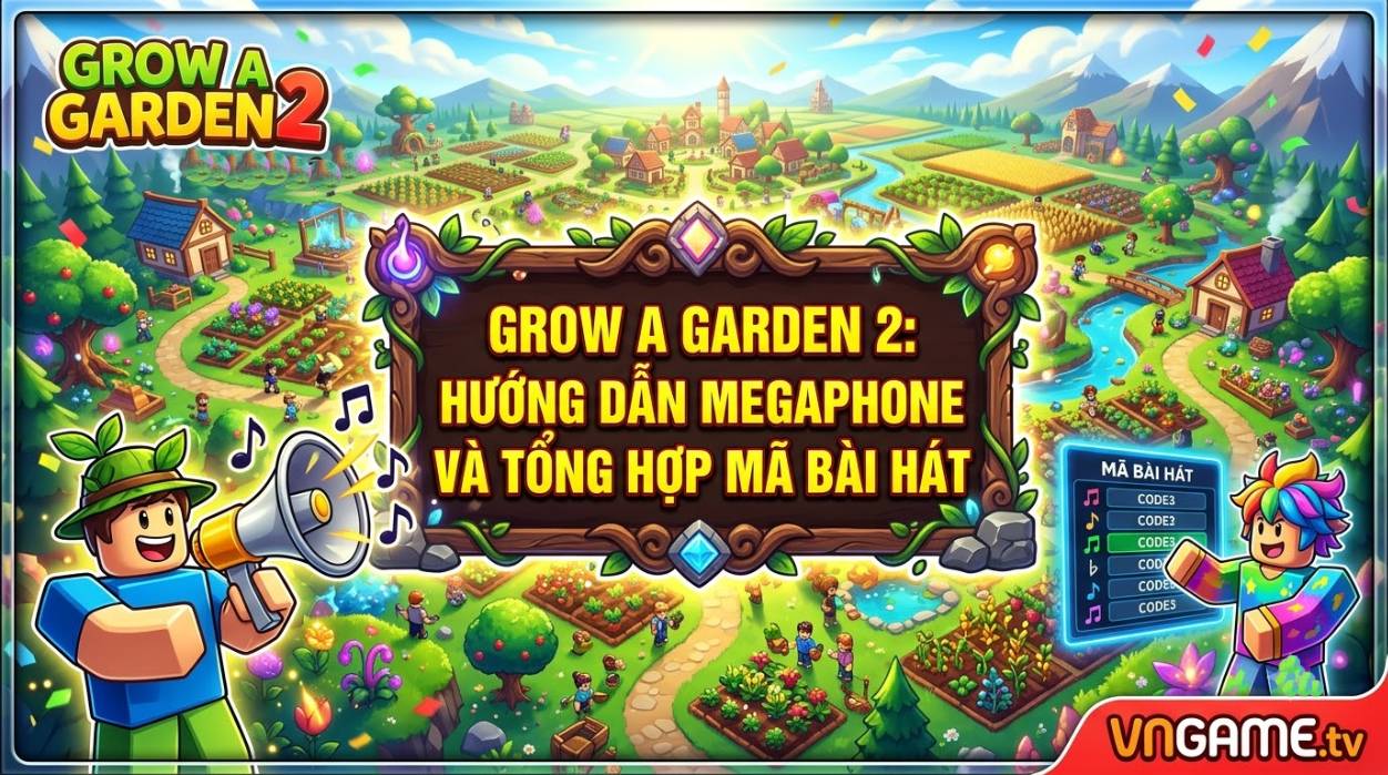Grow a Garden 2: Hướng Dẫn Megaphone Và Tổng Hợp Mã Bài Hát (Song ID) Hay Nhất