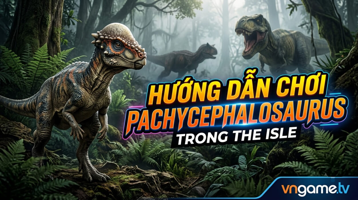 Hướng Dẫn Chơi Pachycephalosaurus Trong The Isle: Cách Chơi, Điều Khiển, Chế Độ Ăn, Chiến Đấu