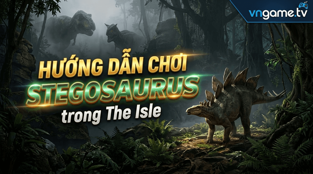 Hướng Dẫn Chơi Stegosaurus Trong The Isle: Cách Chơi, Điều Khiển, Chế Độ Ăn, Chiến Đấu