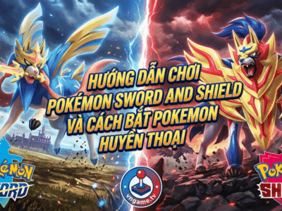 Hướng dẫn chơi game Pokemon Sword and Shield hoàn chỉnh