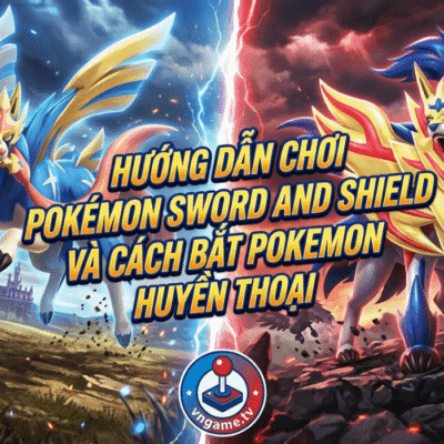 Hướng dẫn chơi game Pokemon Sword and Shield hoàn chỉnh