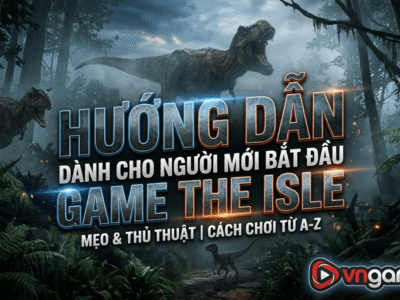 Hướng dẫn dành cho người mới bắt đầu game The Isle