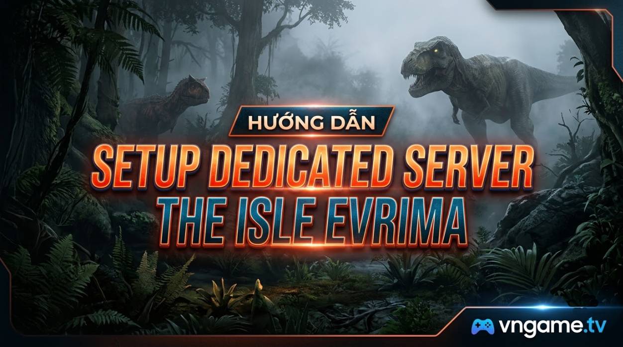 Tự Setup Dedicated Server The Isle: Evrima Và Toàn Bộ Lệnh Admin (RCON) Cho Chủ Server