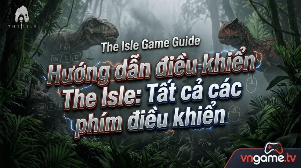 Hướng dẫn điều khiển The Isle: Tất cả các phím điều khiển và tổ hợp phím trên PC