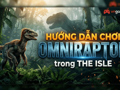 Hướng dẫn chơi Omniraptor trong The Isle: Cách chơi, điều khiển, chế độ ăn, chiến đấu, mẹo