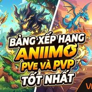 Bảng xếp hạng Aniimo PVE và PVP tốt nhất