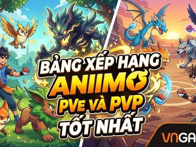 Bảng xếp hạng Aniimo PVE và PVP tốt nhất