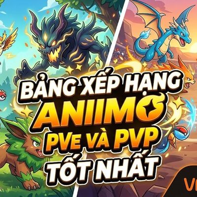 Bảng xếp hạng Aniimo PVE và PVP tốt nhất