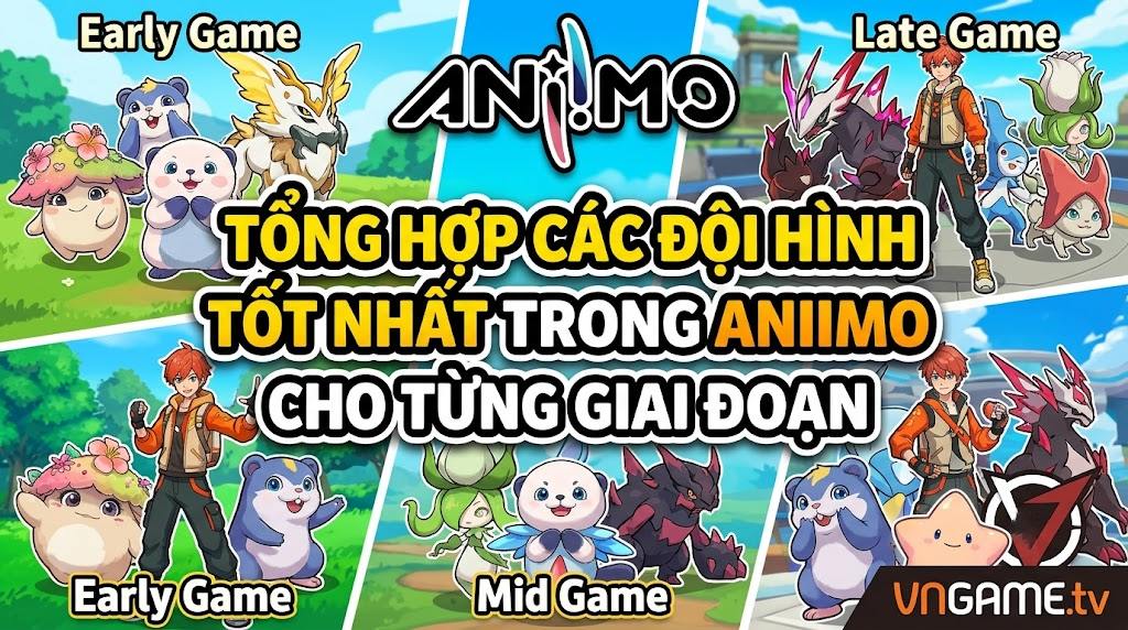 Đội hình tốt nhất trong Aniimo: Đầu game, giữa game và endgame