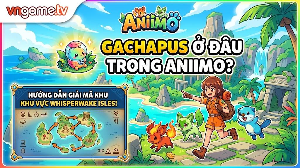 Gachapus ở đâu trong Aniimo? Giải mã Whisperwake Isles