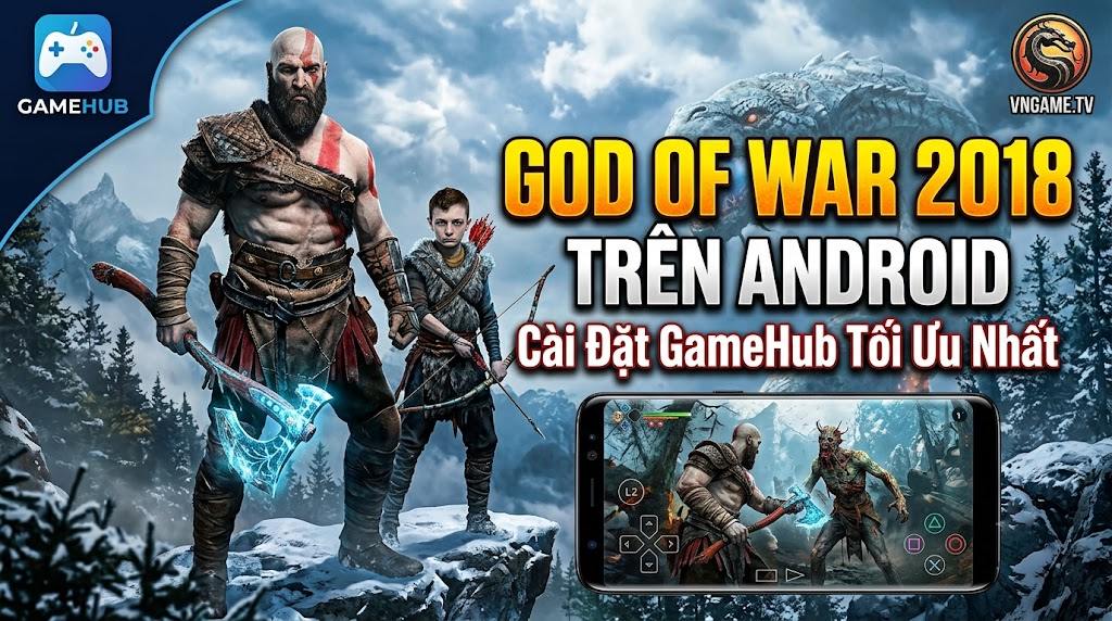 God of War 2018 Trên Android: Cài Đặt GameHub Tối Ưu Nhất [2026]