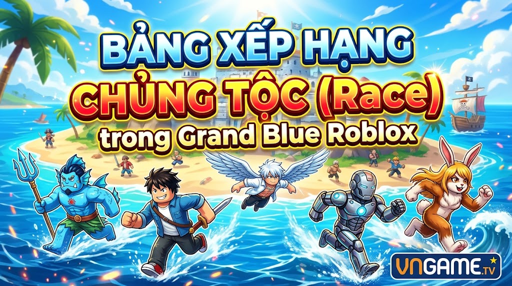 Grand Blue Roblox: Bảng Xếp Hạng Chủng Tộc (Race) Mạnh Nhất