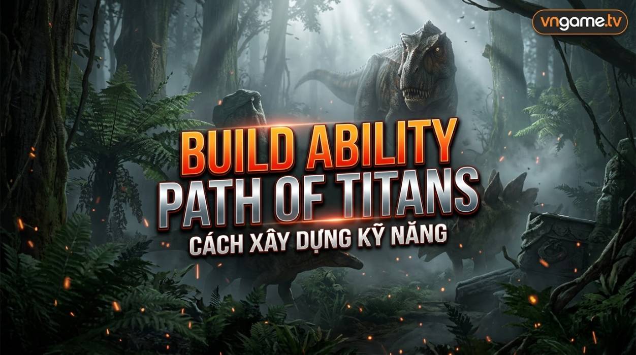 Hướng Dẫn Build Ability Theo Từng Playstyle Trong Path of Titans (Combat, Tốc Độ, Phòng Thủ)