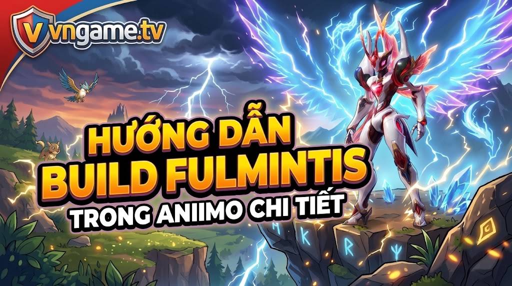 Hướng Dẫn Build Fulmintis Trong Aniimo: Đội Hình Tốt Nhất, Support Và Combo Skill