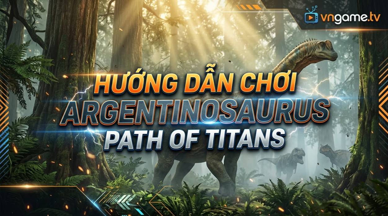 Hướng Dẫn Chơi Argentinosaurus Trong Path of Titans: Cách Chơi, Điều Khiển, Chế Độ Ăn, Chiến Đấu