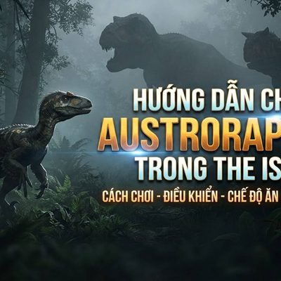 Hướng Dẫn Chơi Austroraptor Trong The Isle: Cách Chơi, Điều Khiển, Chế Độ Ăn, Chiến Đấu