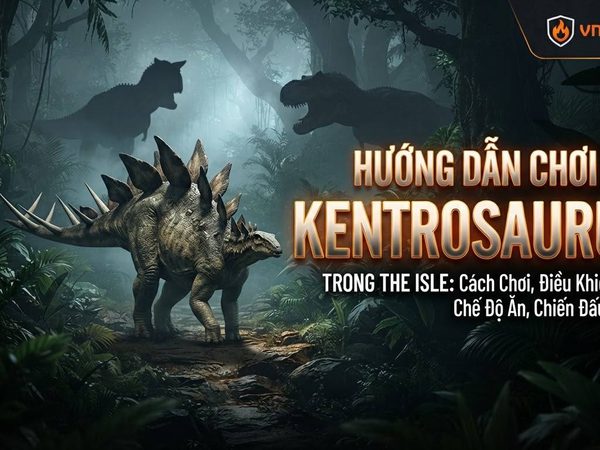 Hướng Dẫn Chơi Kentrosaurus Trong The Isle: Cách Chơi, Điều Khiển, Chế Độ Ăn, Chiến Đấu