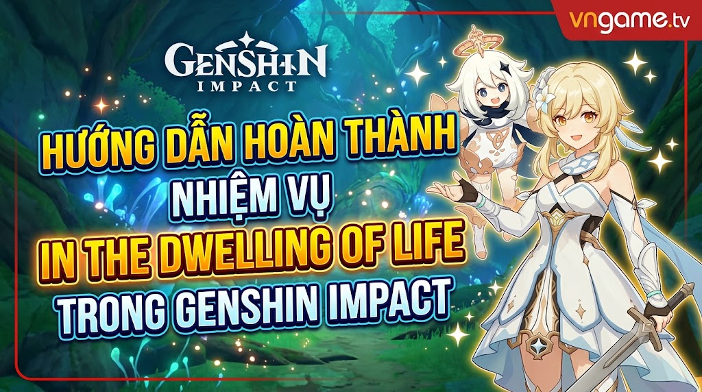 Hướng Dẫn Hoàn Thành Nhiệm Vụ In The Dwelling Of Life Trong Genshin Impact