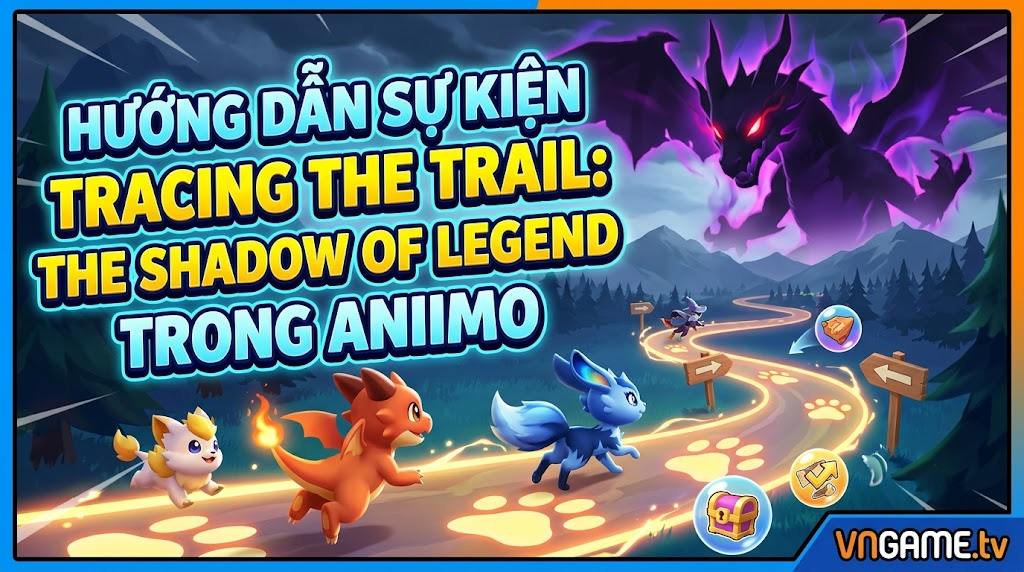 Hướng dẫn sự kiện Tracing the Trail: The Shadow of Legend trong anniimo