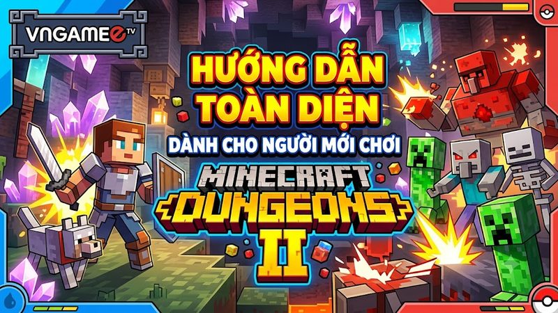 Minecraft Dungeons II: Hướng Dẫn Người Mới Toàn Diện