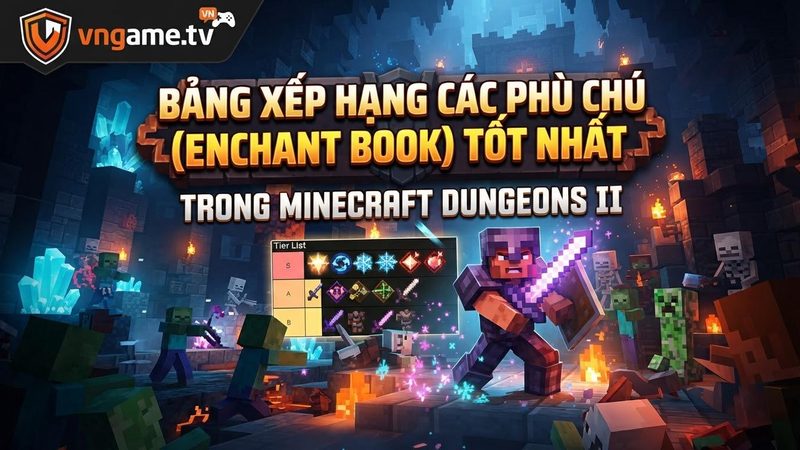 Minecraft Dungeons II: Tier List Phù Chú (Enchant Book) Tốt Nhất