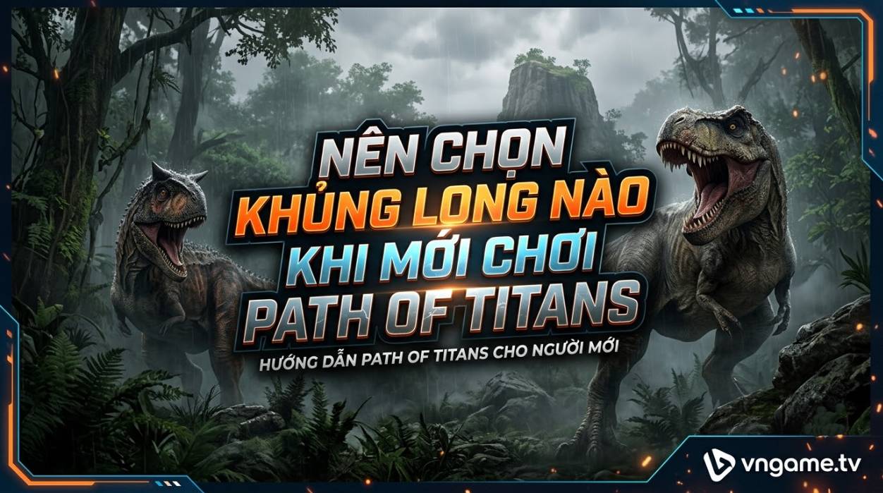 Nên Chọn Khủng Long Nào Đầu Tiên Khi Mới Chơi Path Of Titans?