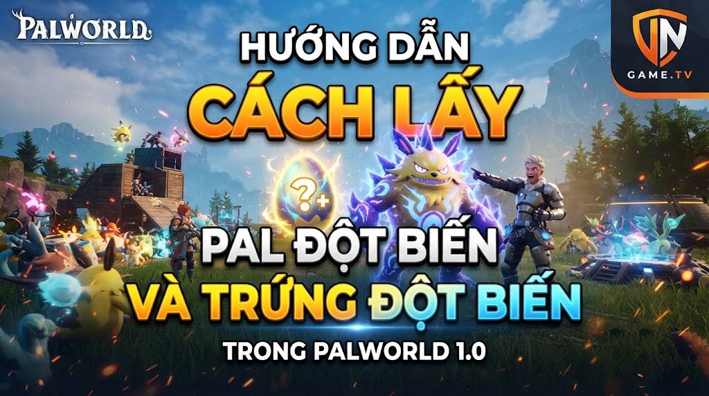 Palworld 1.0: Cách Lấy Pal Đột Biến (Mutation Pal) Và Trứng Đột Biến