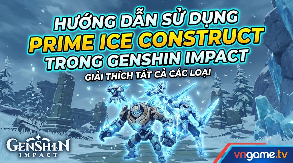 Prime Ice Construct Trong Genshin Impact: Giải Thích Toàn Bộ 9 Loại Công Trình