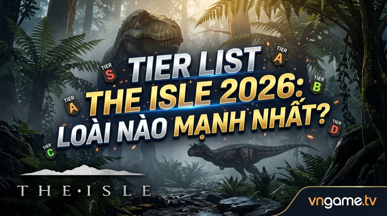 Tier List The Isle Evrima 2026: Loài Nào Thực Sự Mạnh Nhất?