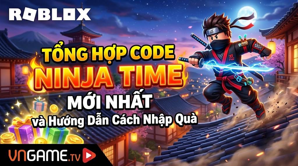 Tổng Hợp Code Ninja Time mới nhất và Hướng Dẫn Cách Nhập Quà