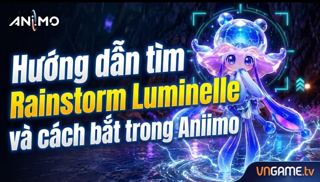 Vị trí Rainstorm Luminelle trong Aniimo và cách bắt