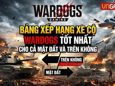 WARDOGS: Bảng Xếp Hạng Xe Cộ Tốt Nhất (Mặt Đất & Trên Không)