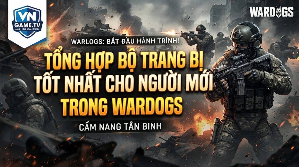 WARDOGS: Bộ Trang Bị Tốt Nhất Cho Người Mới
