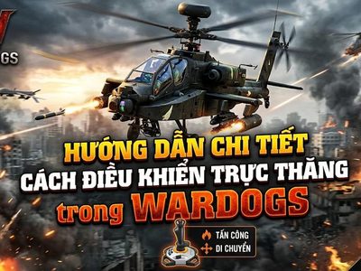 WARDOGS: Hướng Dẫn Điều Khiển Trực Thăng Cho Người Mới
