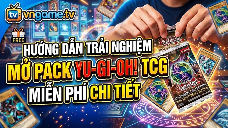 Mở Pack Yu-Gi-Oh TCG Miễn Phí – Yu-Gi-Oh TCG Pack Opening Simulator